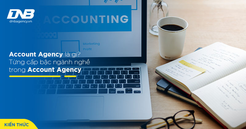 Tìm hiểu nghề Account Agency là gì?